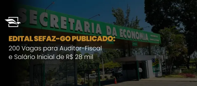 Edital SEFAZ-GO Publicado: 200 Vagas para Auditor-Fiscal e Salário Inicial de R$ 28 mil