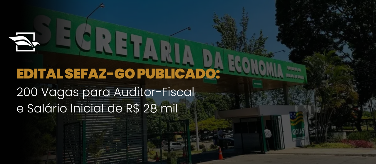 Edital SEFAZ-GO Publicado: 200 Vagas para Auditor-Fiscal e Salário Inicial de R$ 28 mil