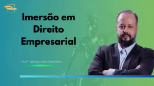 Imersão em Direito Empresarial com Alessandro Sanchez: prepare-se para o ENAM e grandes concursos jurídicos