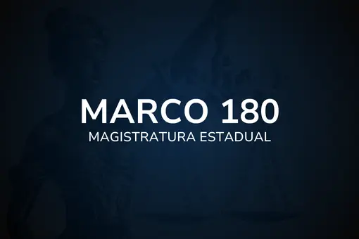 Marco 180 – Magistratura Estadual