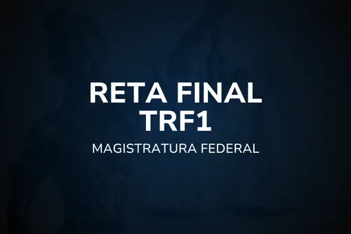 Reta Final TRF1 – Magistratura Federal