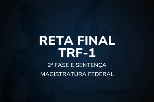 Reta Final TRF1 – 2ª fase e sentença