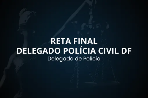 Reta Final – Delegado PCDF