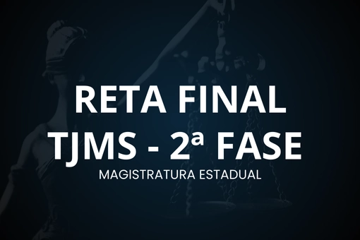 Reta Final TJMS – 2ª fase e sentença